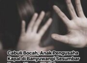 Merasa punya Bekingan Polisi , Anak Pengusaha Kapal Tidak Takut di laporkan atas Kasus Dugaan Pencabulan Gadis 15 Tahun.